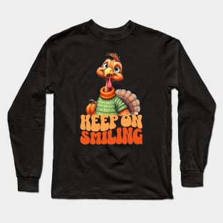 Keep On Smiling Cute Turkey for Thanksgiving Long Sleeve T-Shirt